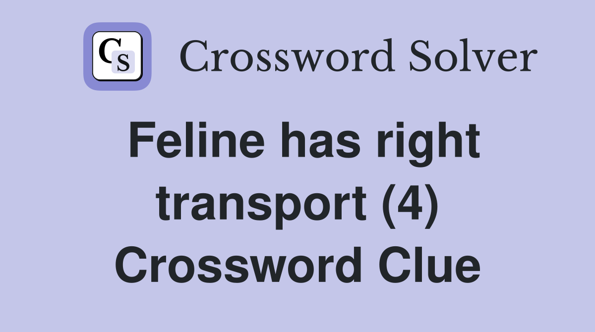 Feline has right transport (4) Crossword Clue