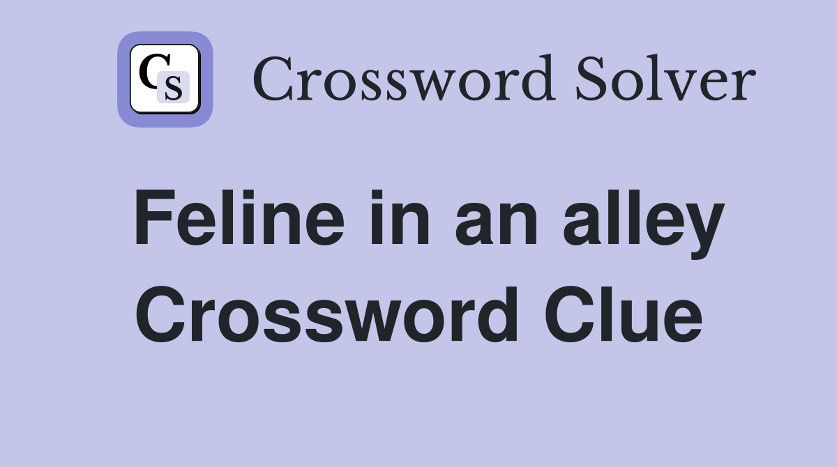 Feline in an alley Crossword Clue