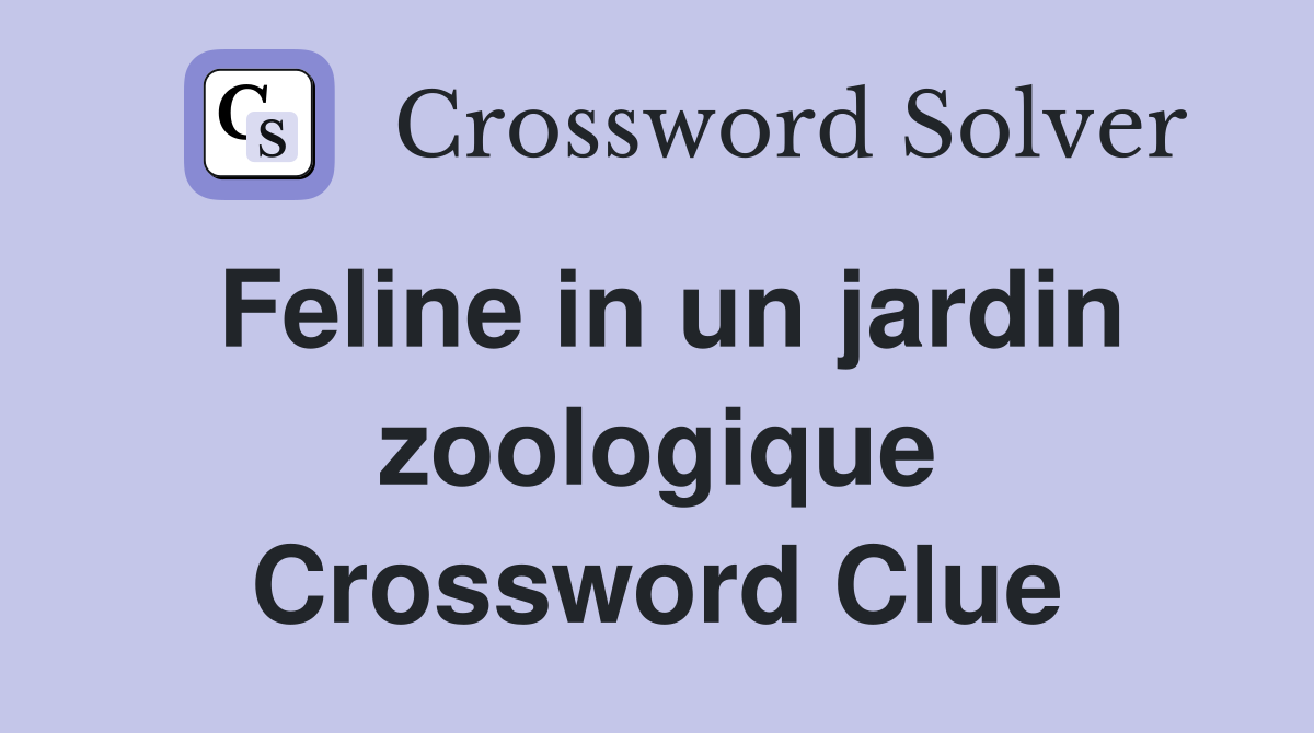 Feline in un jardin zoologique Crossword Clue
