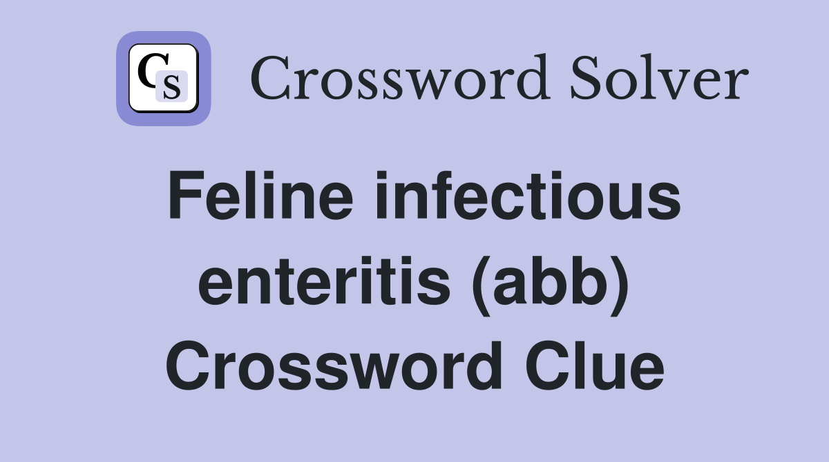Feline infectious enteritis (abb) Crossword Clue