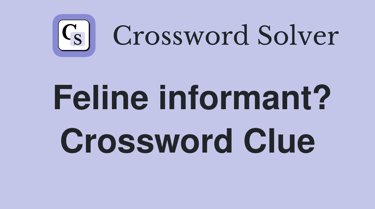 Feline informant? Crossword Clue