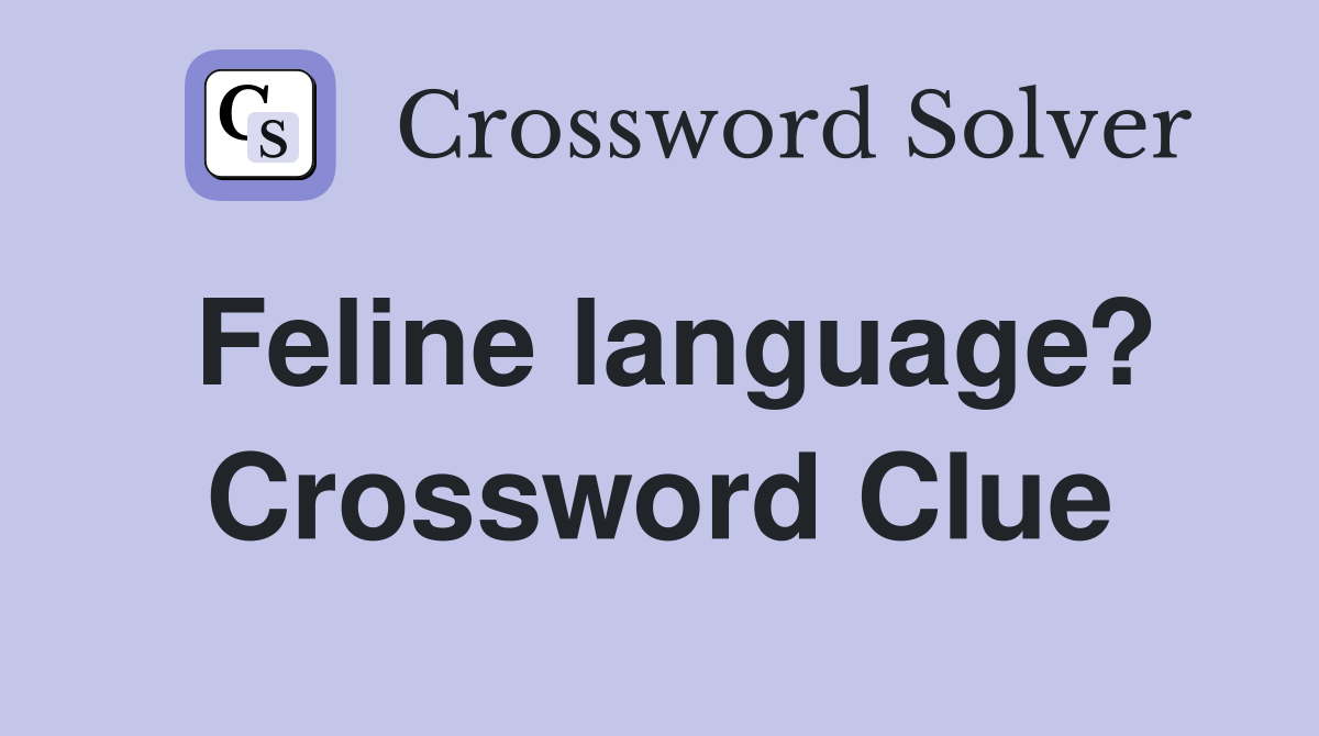 Feline language? Crossword Clue
