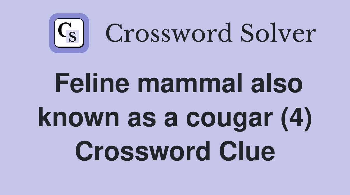 Feline mammal also known as a cougar (4) Crossword Clue