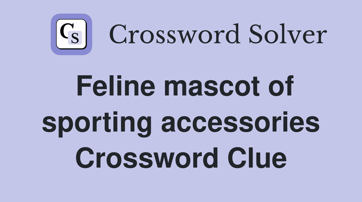Feline mascot of sporting accessories Crossword Clue