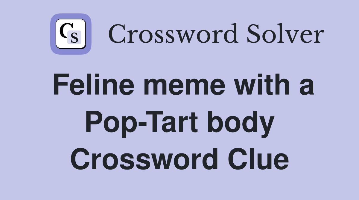 Feline meme with a Pop-Tart body Crossword Clue
