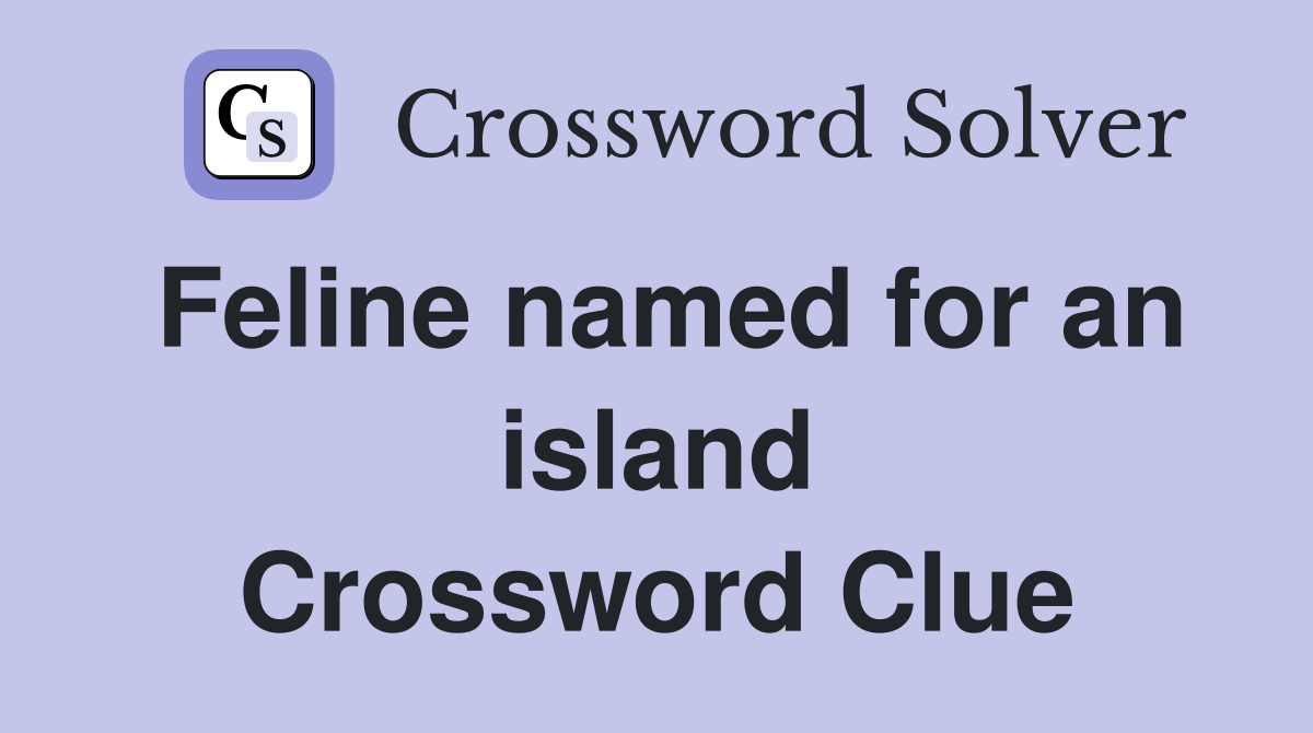 Feline named for an island Crossword Clue