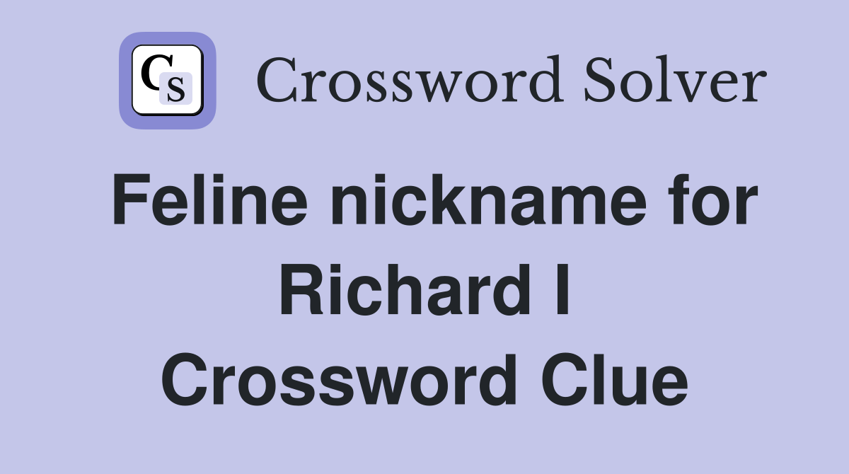 Feline nickname for Richard I Crossword Clue