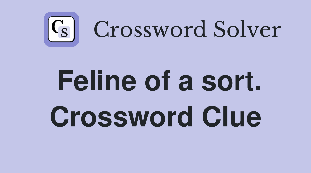 Feline of a sort. Crossword Clue