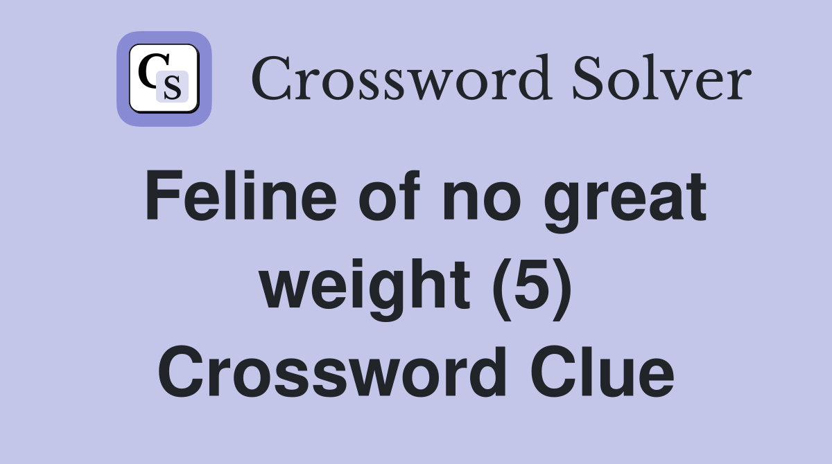 Feline of no great weight (5) Crossword Clue