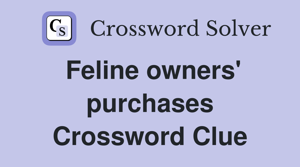 Feline owners' purchases Crossword Clue