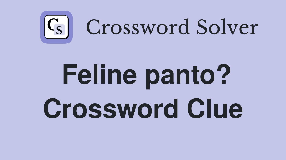 Feline panto? Crossword Clue