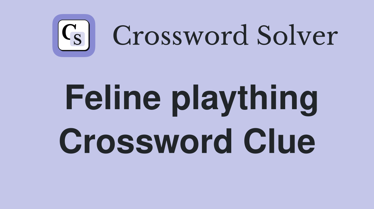Feline plaything Crossword Clue