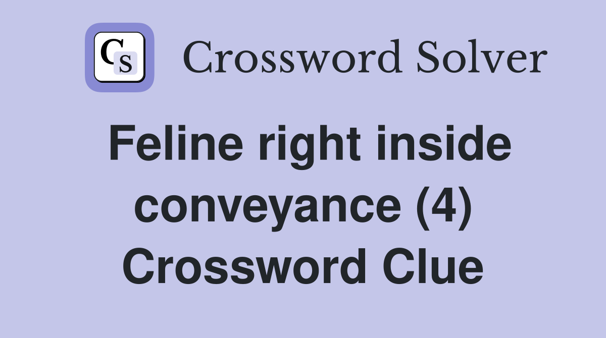 Feline right inside conveyance (4) Crossword Clue