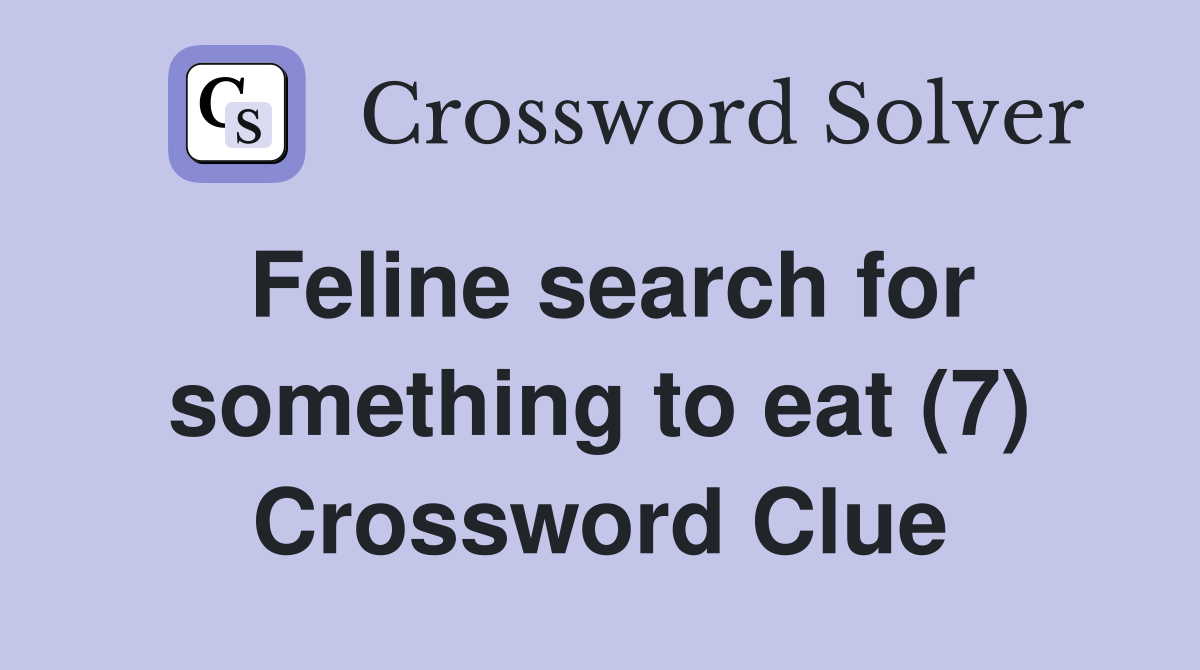 Feline search for something to eat (7) Crossword Clue