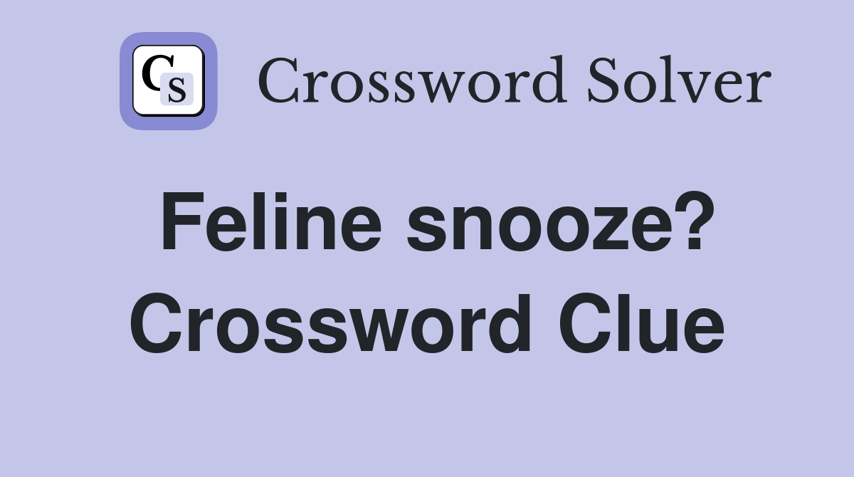 Feline snooze? Crossword Clue