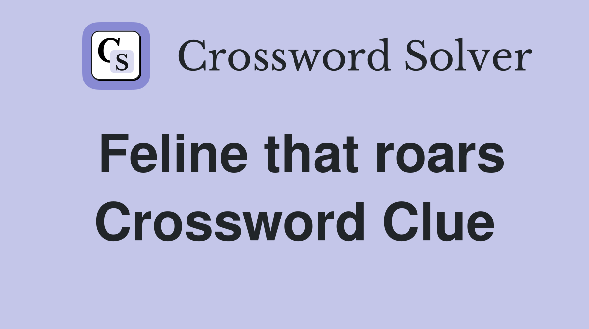 Feline that roars Crossword Clue Answers Crossword Solver