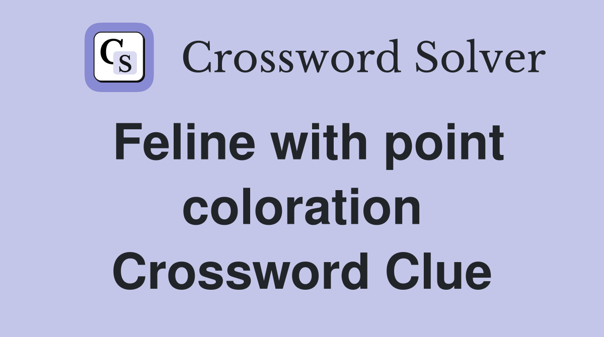 Feline with point coloration Crossword Clue