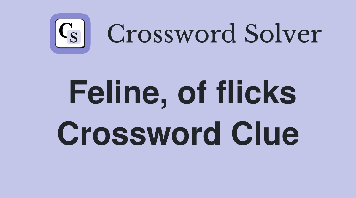 Feline, of flicks Crossword Clue