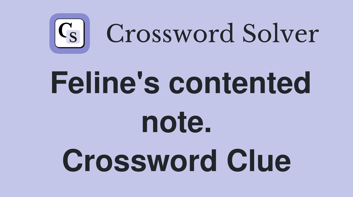 Feline's contented note. Crossword Clue