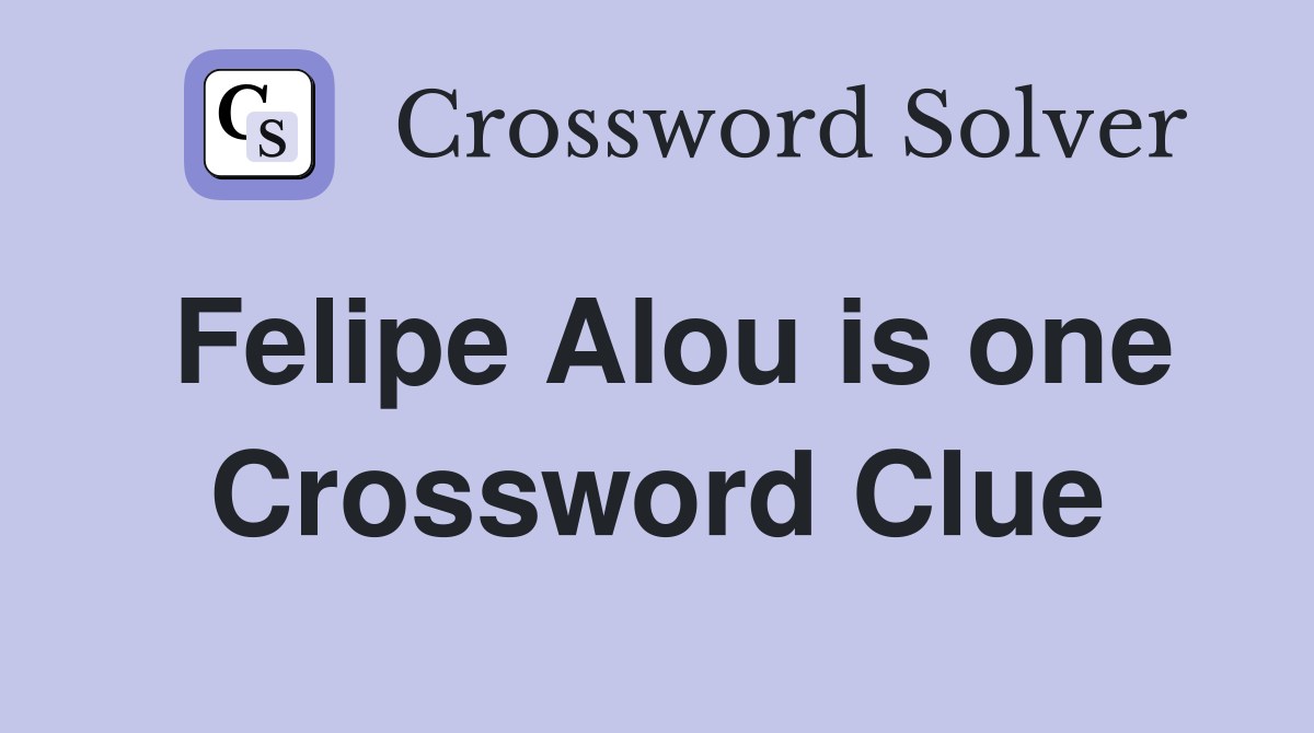 Felipe Alou is one Crossword Clue