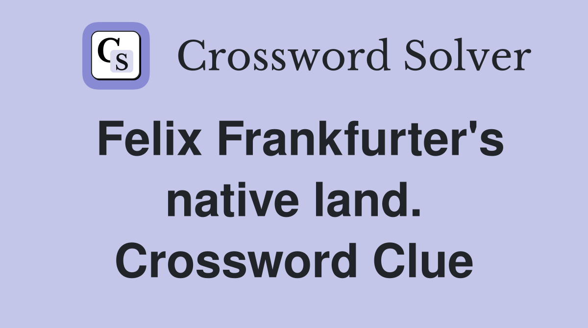 Felix Frankfurter's native land. Crossword Clue