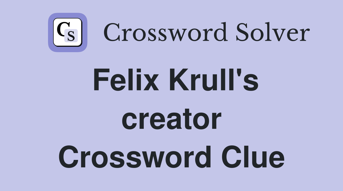 Felix Krull's creator Crossword Clue