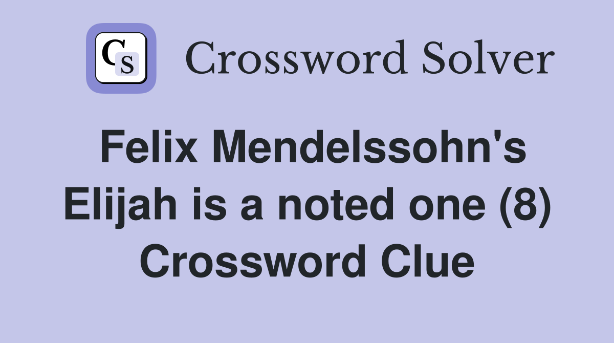 Felix Mendelssohn's Elijah is a noted one (8) Crossword Clue