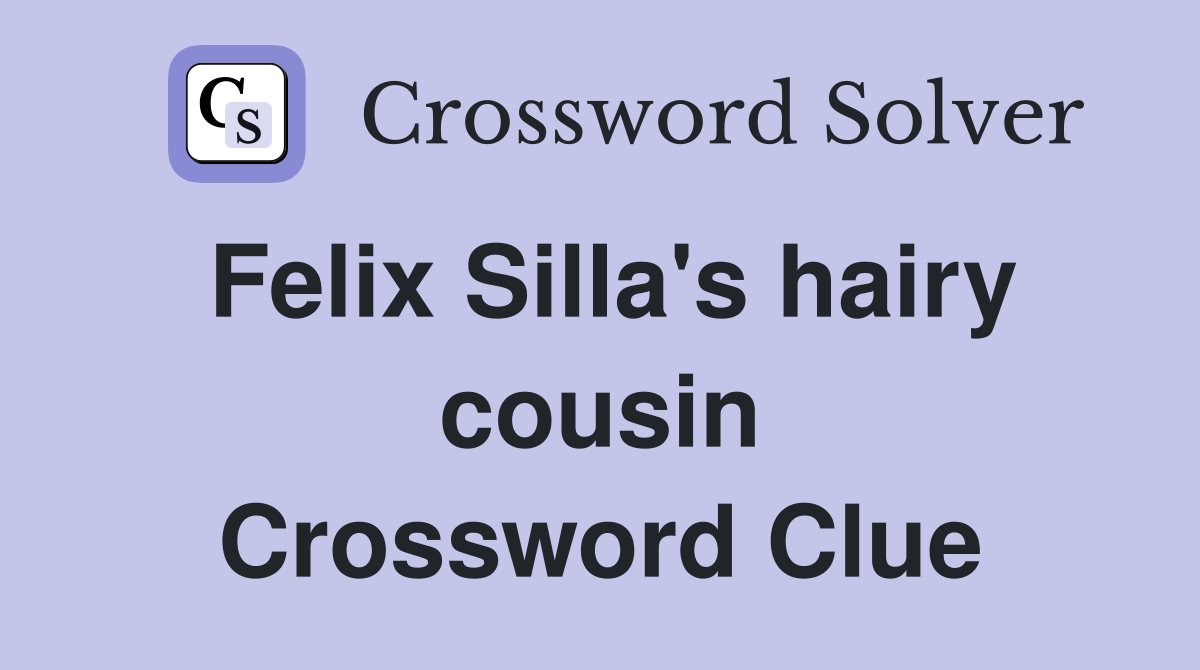 Felix Silla's hairy cousin Crossword Clue