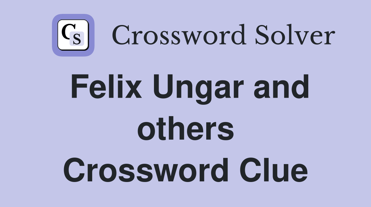 Felix Ungar and others Crossword Clue