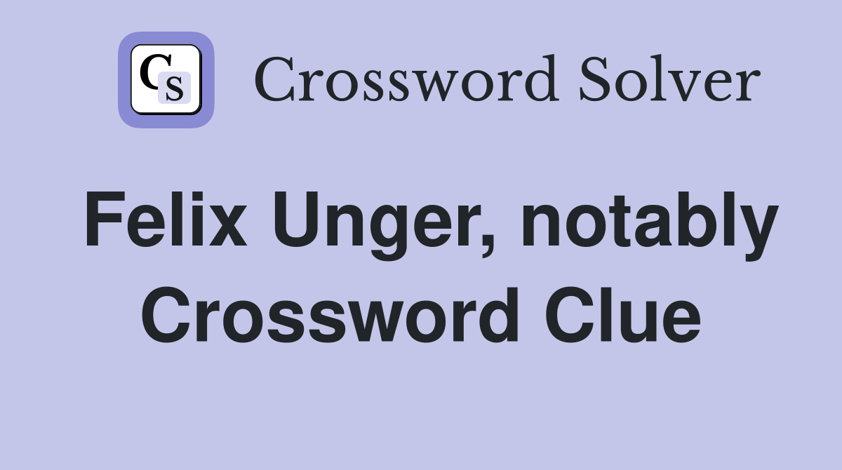 Felix Unger, notably Crossword Clue