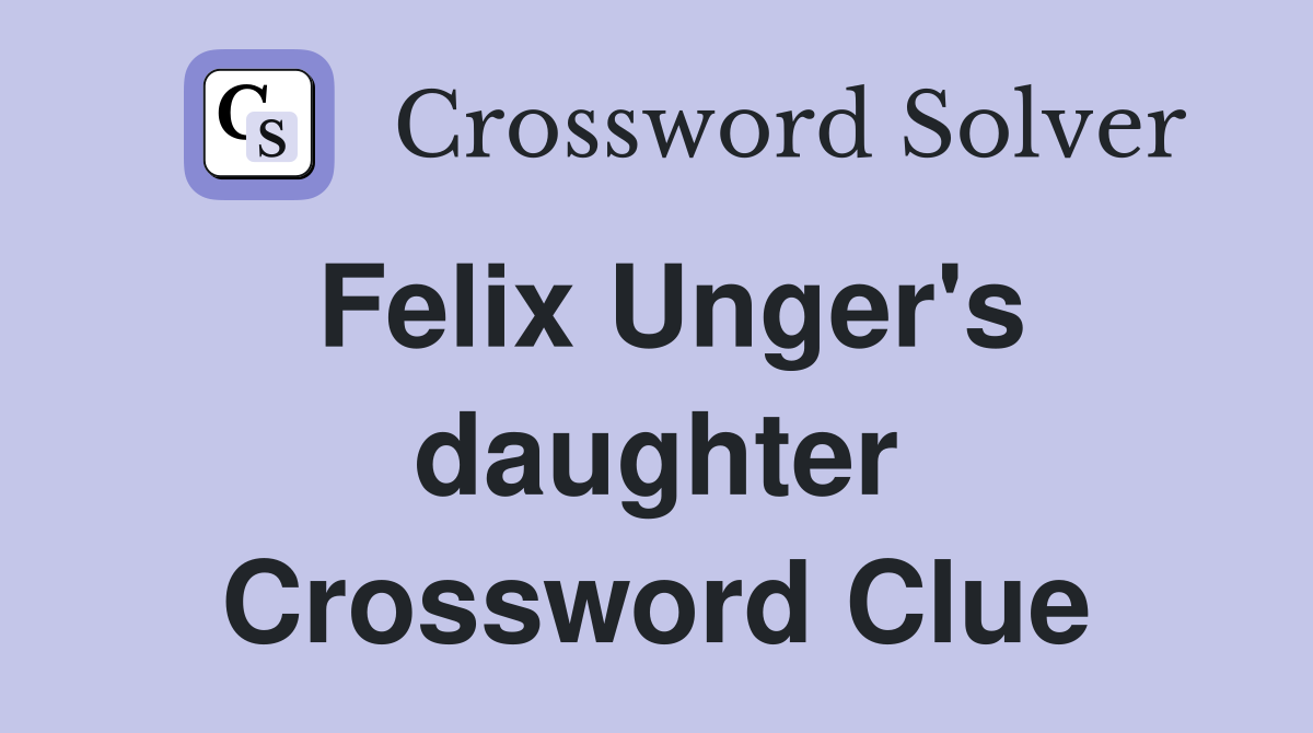 Felix Unger's daughter Crossword Clue
