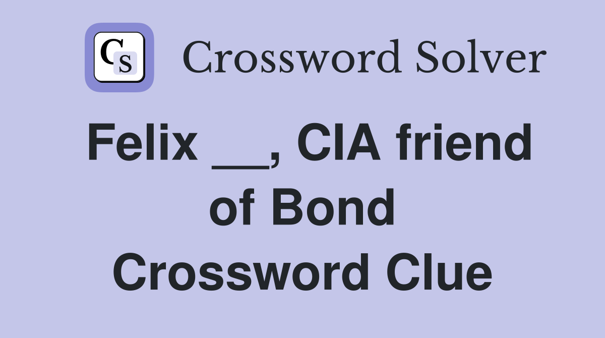 Felix __, CIA friend of Bond Crossword Clue