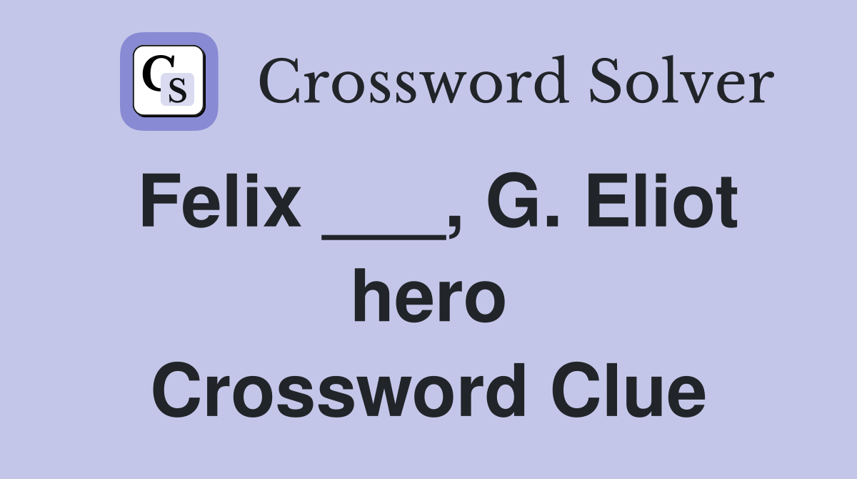 Felix ___, G. Eliot hero Crossword Clue