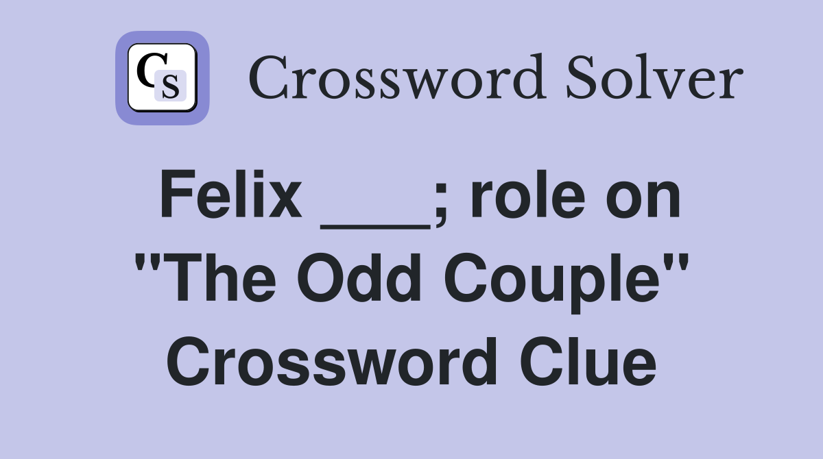 Felix ___; role on "The Odd Couple" Crossword Clue