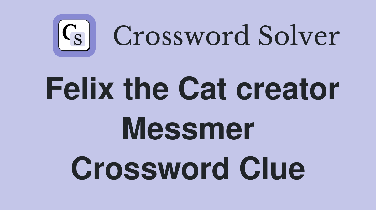 Felix the Cat creator Messmer Crossword Clue