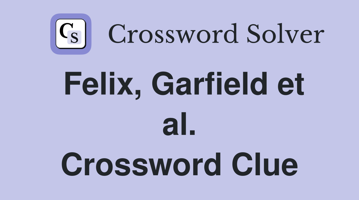 Felix, Garfield et al. Crossword Clue