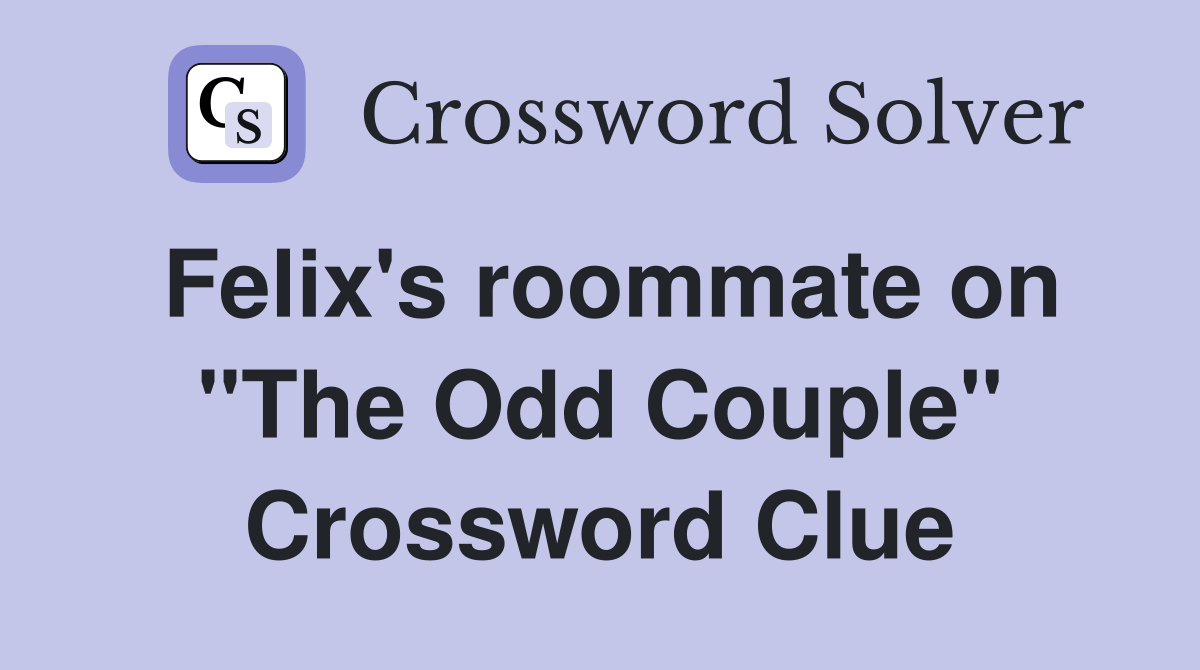 Felix's roommate on "The Odd Couple" Crossword Clue