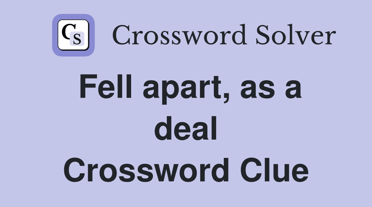 Fell apart, as a deal Crossword Clue