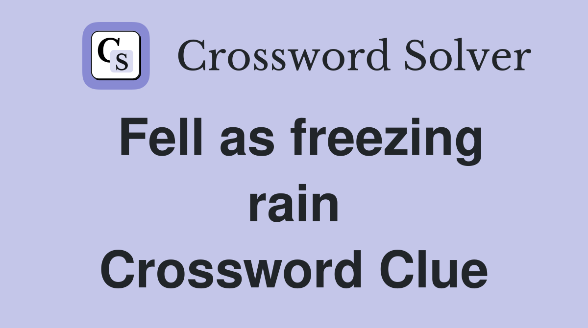 Fell as freezing rain Crossword Clue