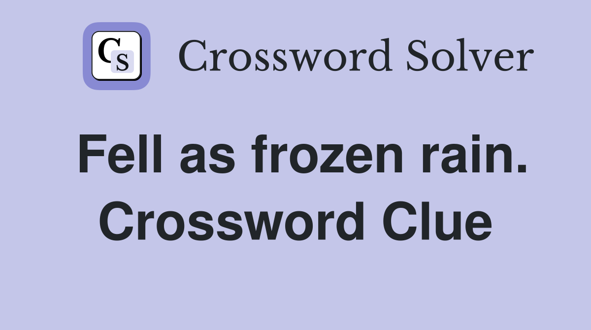 Fell as frozen rain. Crossword Clue