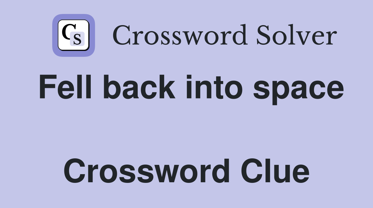 Fell back into space  Crossword Clue