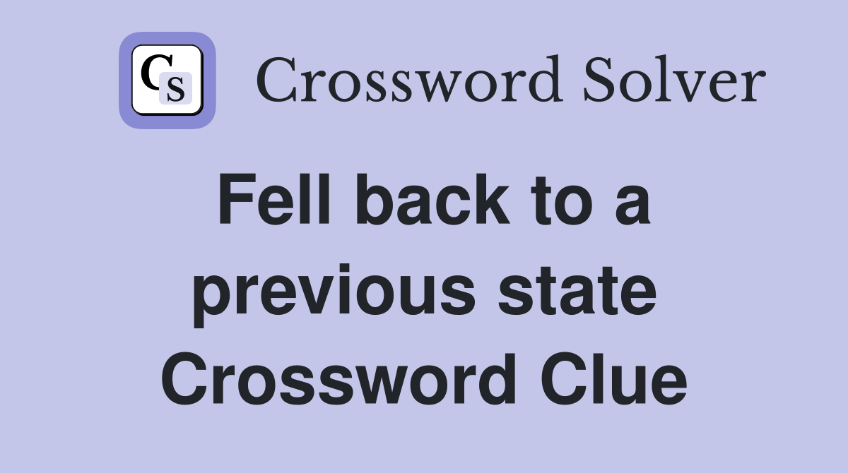 Fell back to a previous state Crossword Clue