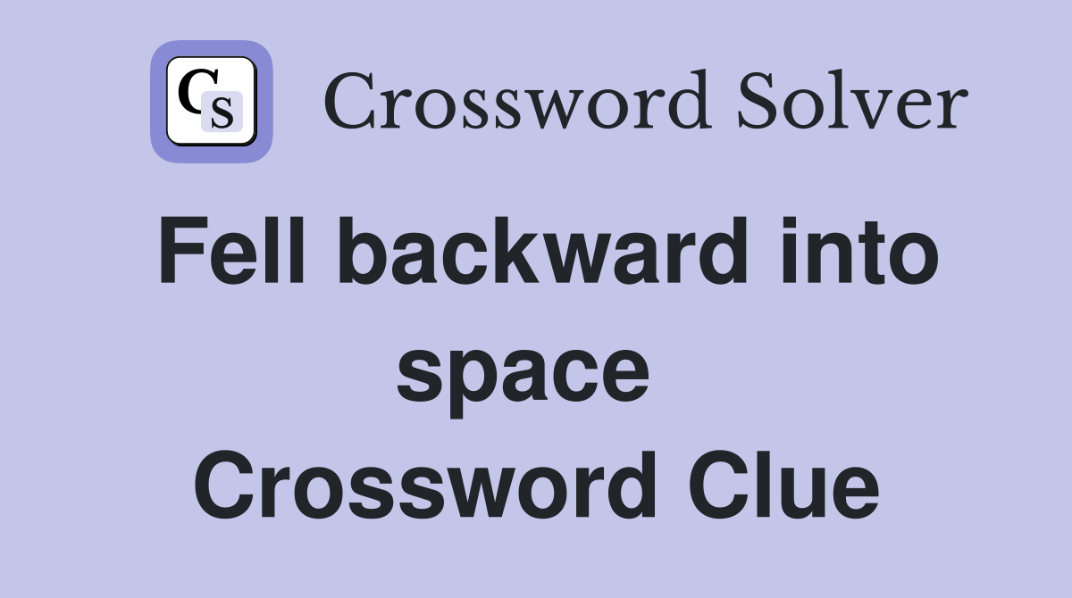 Fell backward into space  Crossword Clue