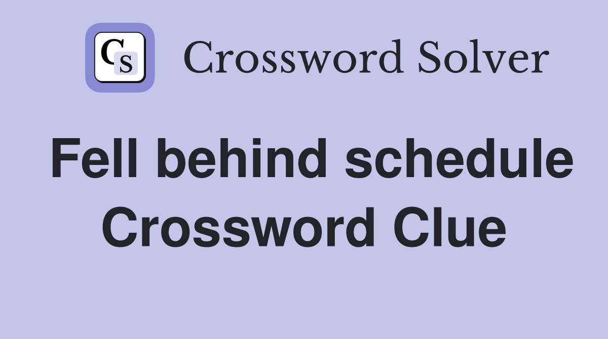 Fell behind schedule Crossword Clue