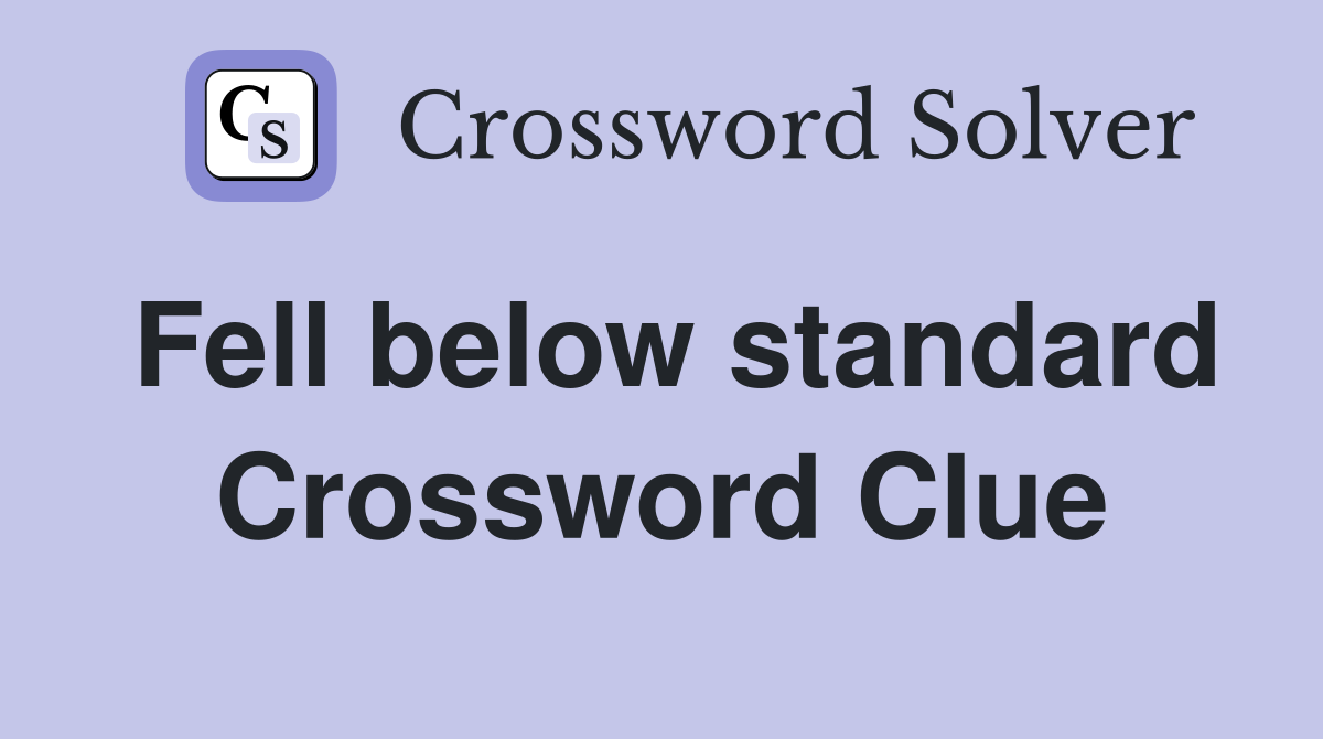 Fell below standard Crossword Clue