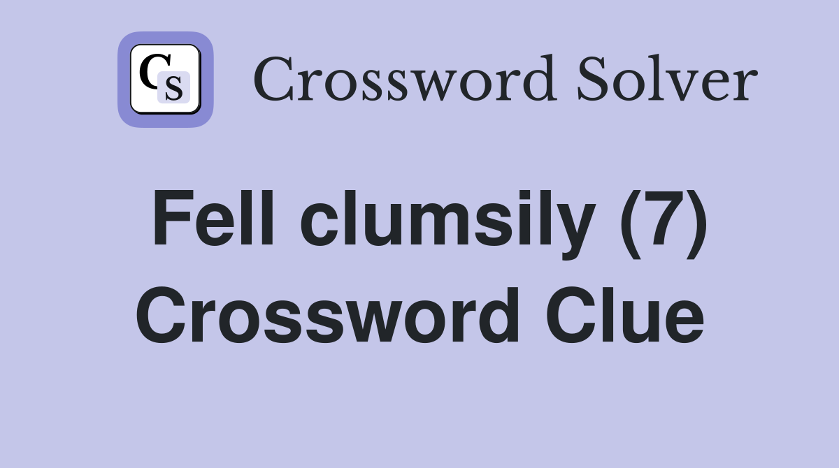 Fell clumsily (7) Crossword Clue