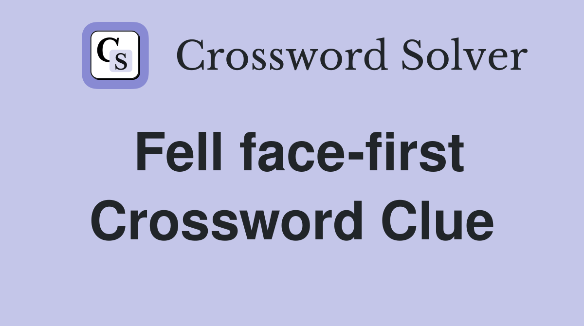 Fell face-first Crossword Clue