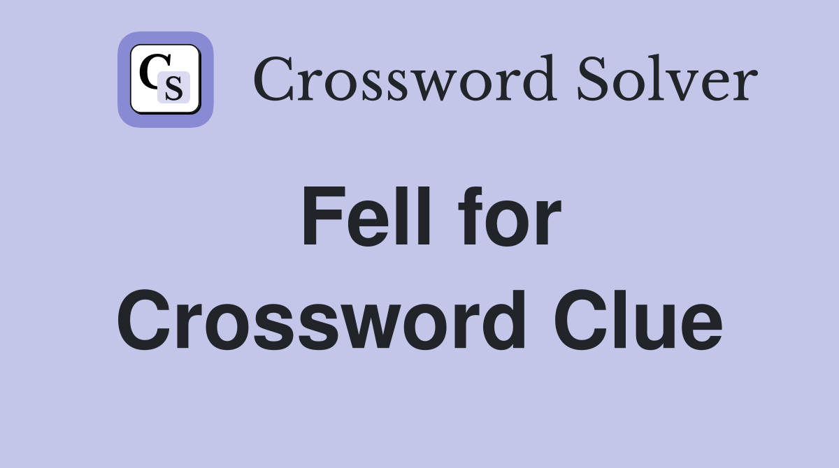 Fell for Crossword Clue