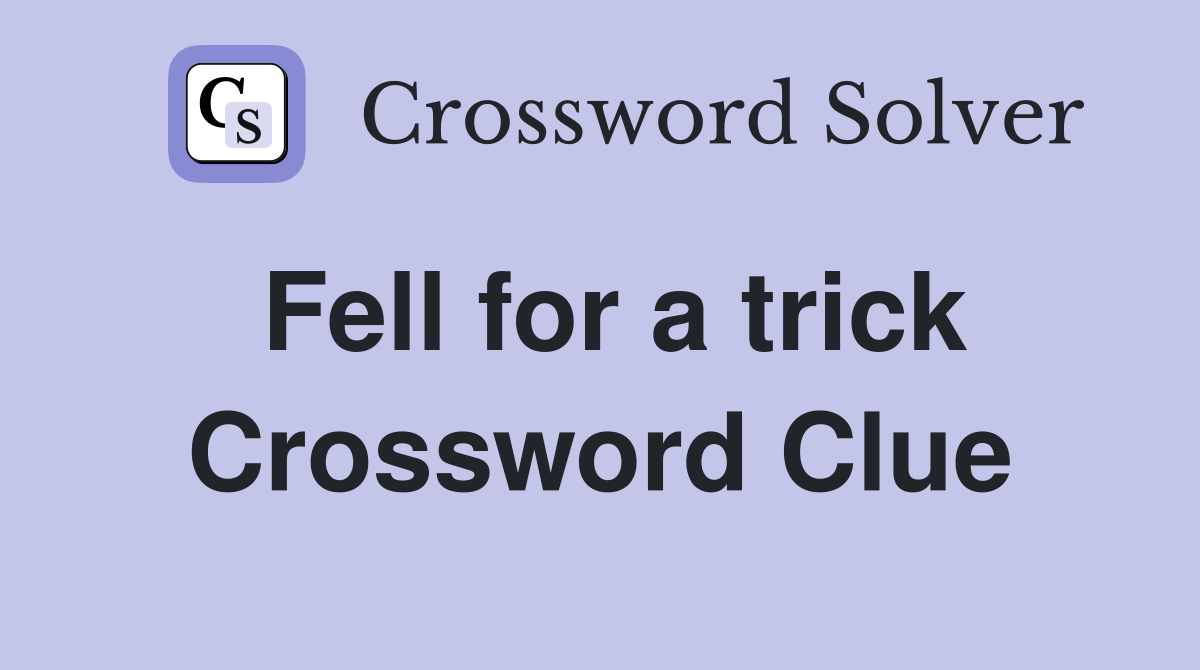 Fell for a trick Crossword Clue