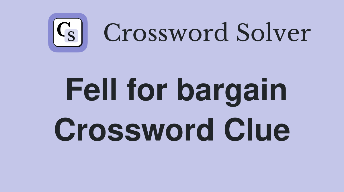 Fell for bargain Crossword Clue